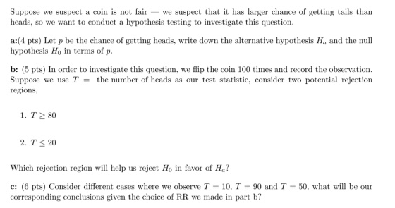Suppose we suspect a coin is not fair we suspect that it has larger chance of getting tails than heads, so we want to conduct