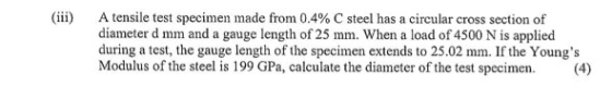 (iii) A tensile test specimen made from 0.4% C steel has a circular cross section of diameter d mm and a gauge length of 25 m