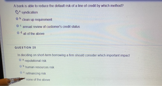 A bank is able to reduce the default risk of a line of credit by which method? Da syndication b. clean up requirement cannual