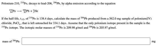 Polonium-210, 210Po, decays to lead-206, 206Pb, by alpha emission according to the equation 210 Po 206Pb + He 84 If the half-