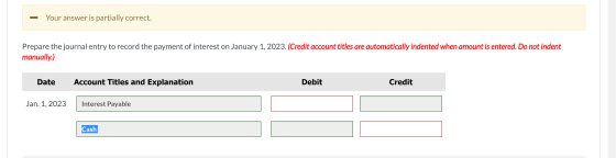 - Your answer is partially correct. Prepare the journal entry to record the payment of interest on January 1, 2023. (Credit a