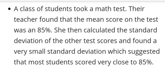 ·A class of students took a math test. Their teacher found that the mean score on the test was an 85%. She then calculated th