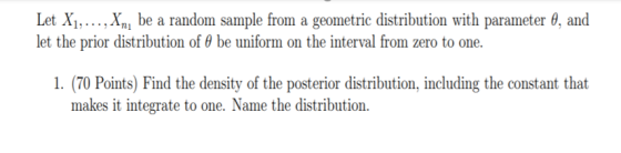 Let X ...., X., be a random sample from a geometric distribution with parameter , and let the prior distribution of be unifor
