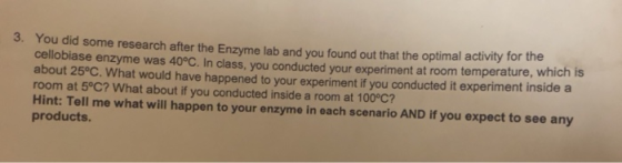 3. You did some research after the Enzyme lab and you found out that the optimal activity for the cellobiase enzyme was 40°C.