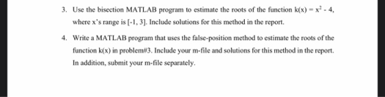 3. Use the bisection MATLAB program to estimate the roots of the function k(x) = x2 - 4, where xs range is [-1, 3). Include