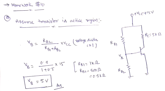 > Home work #10 04VEHSV ? @ Assume Assume tansistor is active region :- & Ro= 5ks V - RBL ( Veilage divide ckt) von BC os x 1