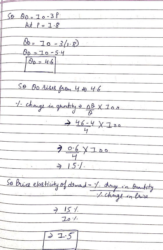Iso Oo=10-3? At p = 1.8 09 - 10 -341-0) Op -10 -5.4 10o = 4.6 So Oo rises from 4 to 4.6 7. change in quantity or 42 x 100 > 4