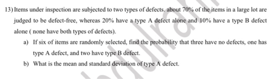 13) Items under inspection are subjected to two types of defects about 70% of the items in a large lot are judged to be defec