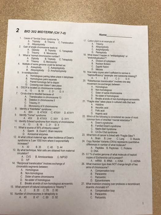 2 BIO 302 MIDTERM (CH 7-8) 1 Cause of familial Down syndrome is 2. Gain of single chromosome leads to 7 Cotton plant is an ex