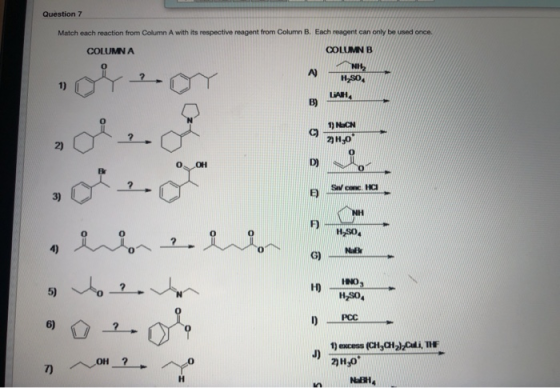 Question 7 Match each reaction from Column A with its respective reagent from Column B. Each reagent can only be used once. C