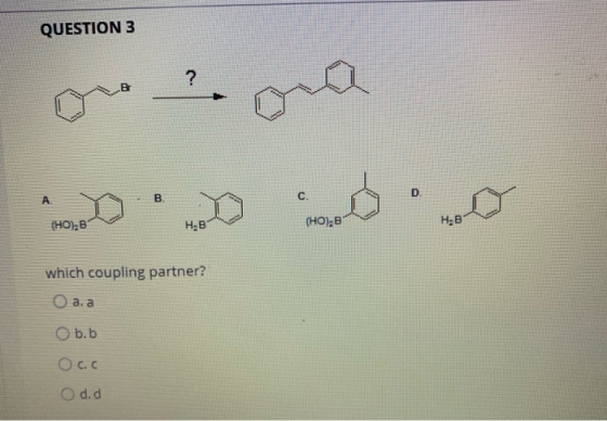 QUESTION 3 orged doo which coupling partner? Оа, а Ob.b Ос. с O d.d