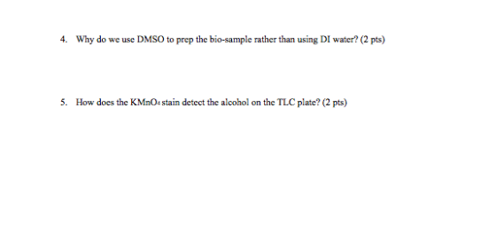 4. Why do we use DMSO to prep the bio-sample rather than using Di water? (2 pts) 5. How does the KMnO4 stain detect the alcoh