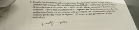 2. Provide the mechanism and potential energy diagram for the reaction of (E) 4- pentene with bromine (B) in dicholormethane