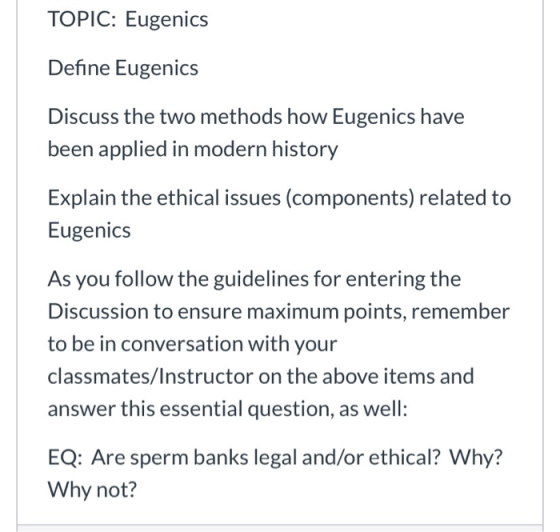 TOPIC: Eugenics Define Eugenics Discuss the two methods how Eugenics have been applied in modern history Explain the ethical