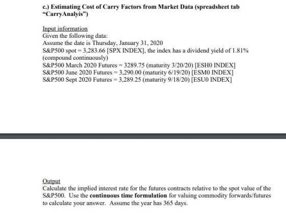 c.) Estimating Cost of Carry Factors from Market Data (spreadsheet tab Carry Analyis) Input information Given the following
