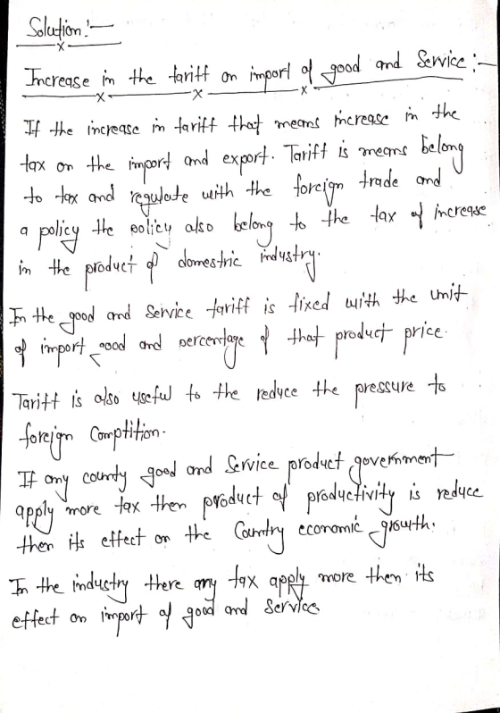 Solution. the tariff on import of good Increase in and Service - If the increase in tariff that means increase in the tax on