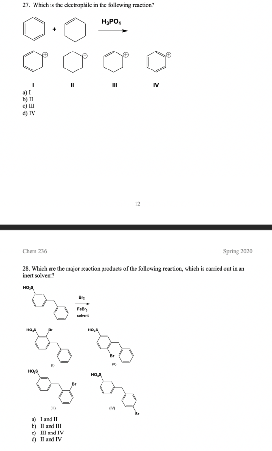 27. Which is the electrophile in the following reaction? H3PO4 100. a) I b) II c) III d) IV Chem 236 Spring 2020 28. Which ar