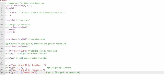 r Code . create gcd function with itration gcdi<function (a, b) ( while (b) 1 2 - #value mod b then reminder save in b %% b 6