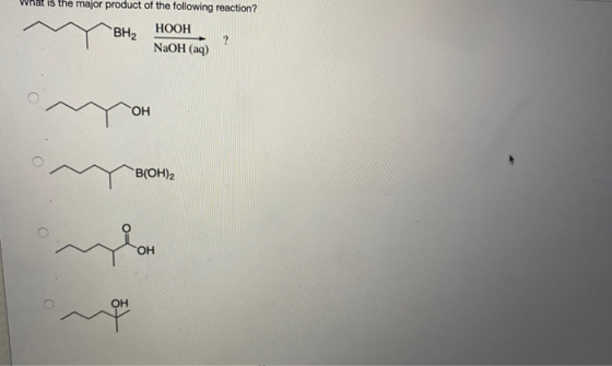 vna is the major product of the following reaction? HOOH NaOH (aq) BH2 ОН В(OH)2 ОН ОН