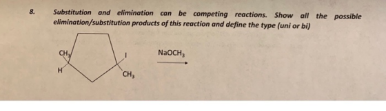 possible Substitution and elimination can be competing reactions. Show all the elimination/substitution products of this reac