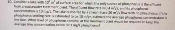 10. Consider a lake with 10 m of surface area for which the only source of phosphorus is the effluent from a wastewater trea