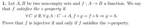 1. Let A, B be two non-empty sets and f: A + B a function. We say that f satisfies the o-property if VC+0.Vg, h: C + A, fog=f