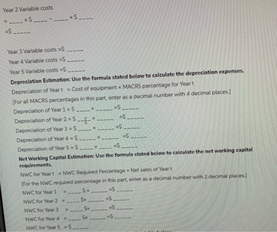 Year 2 Variable costs x$___ - ____ xS____ =S - Year 3 Variable costs -S Year 4 Variable costs -S__-- Year 5 Variable costs -S
