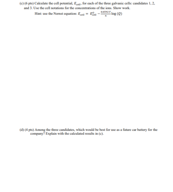 ©) (6 pts) Calculate the cell potential, Ecell, for each of the three galvanic cells: candidates 1, 2, and 3. Use the cell no
