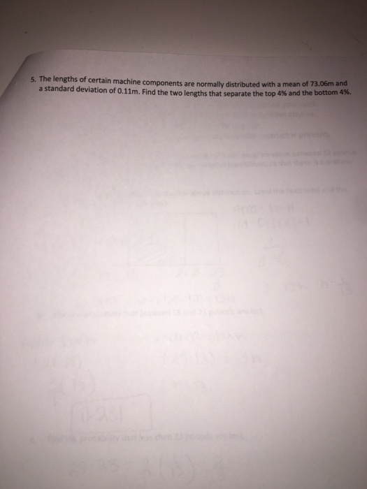 The lengths of certain machine components are normally distributed with a mean of 3 a standard deviation of 0.11m. Find the t