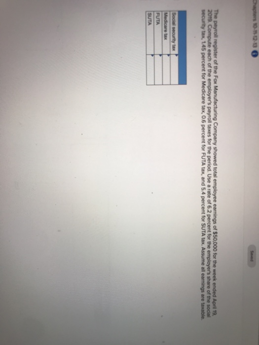 Chapters 10-1-12-13 Seved The payroll register of the Fox Manufacturing Company showed total employee earnings of $50,000 for