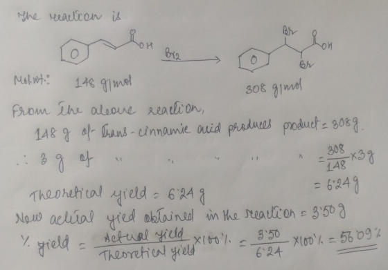 The reaction is TOYO Bra Tor 308 g/mol Moliwt 148 gimol from the aleave reaction, 148 g of trans-cinnamie aid produces produc