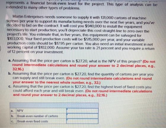 represents a financial break-even level for the project. This type of analysis can be extended to many other types of problem