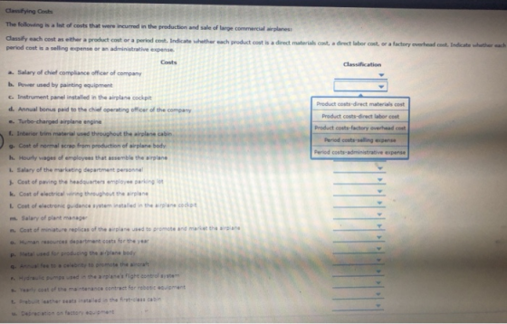 Classifying Costs The following is a list of costs that were incurred in the production and sale of large commercial airplane