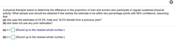 A physical therapist wants to determine the difference in the proportion of men and women who participate in regular sustaine
