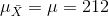 \mu_{\bar{X}}=\mu=212