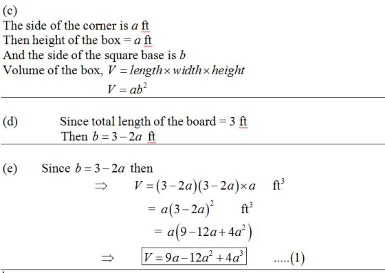 The side of the corner is a ft Then height of the box - a ft And the side of the square base is b Volume of the box, V - leng