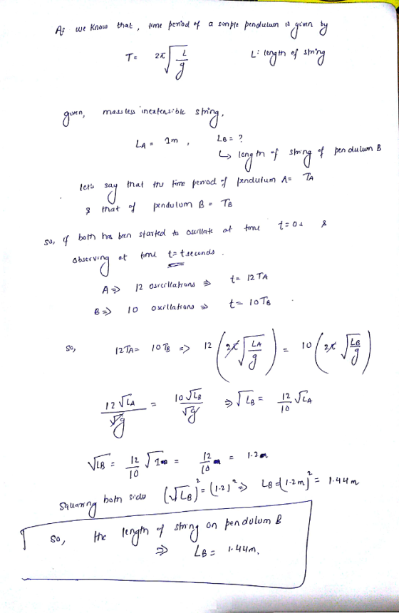 As we Know that, fme P mass tess neafens ble sm LA leng th f s pe dulun B lets say that tn, Frne penod:/ Izndulum Ta that 엌 pendulum B Ta both ha ben started t ot tm 1-o4 So, Observing at fnd tュtse conds . 12TA- 10% > 12 2 VLA 叩 Le length sm 21 on þendulume 0