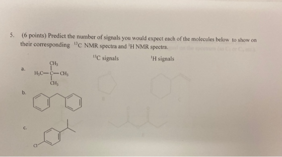 (6 points) Predict the number of signals you would expect each of the molecules below to show on their correspondingC NMR spe