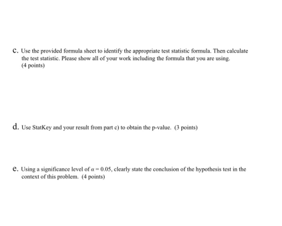 C. Use the provided formula sheet to identify the appropriate test statistic formula. Then calculate the test statistic. Plea