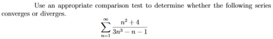 Use an appropriate comparison test to determine whether the following series converges or diverges. m2 +4 2 3n3 – n-1