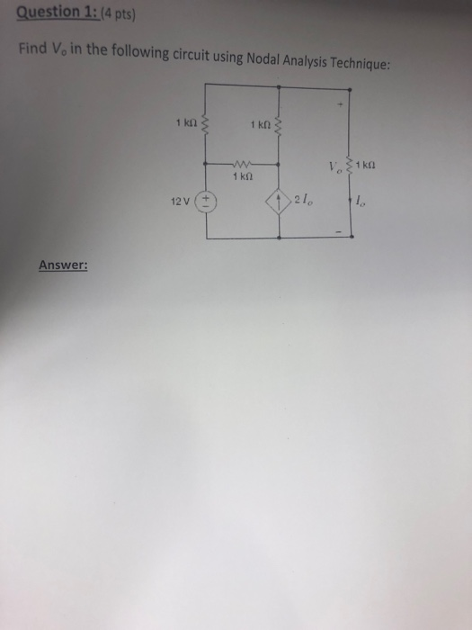 Question 1: (4 pts) Find Vo in the following circuit using Nodal Analysis Technique: 1 kn 12V(+ Answer: