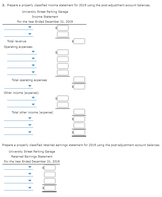 2. Prepare a properly classified income statement for 2019 using the post-adjustment account balances. University Street Park