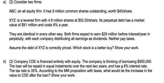 a) (2) Consider two firms: ABC: an all equity firm. It has 9 million common shares outstanding, worth $40/share. XYZ: is a le