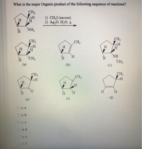 What is the major Organic product of the following sequence of reactions? CH ΠΗ H H 1) CHI (excess) 2) Ag20, H2O, A H NH CH;
