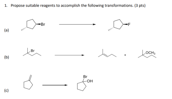 1. Propose suitable reagents to accomplish the following transformations. (3 pts) Br -F (a) Br осн. (b) Br -OH (c)