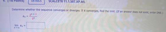 0. l-18 SCALCET8 11.1.507.XP.MI. Determine whether the sequence converges or diverges. If it converges, find the limit. (If a