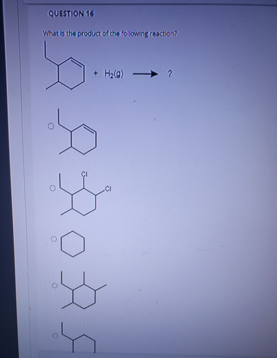 QUESTION 16 What is the product of the following reaction? + H2(g) - O .CI O o y