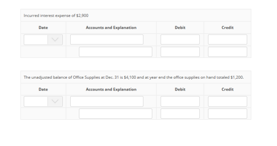 Incurred interest expense of $2,900 Date Accounts and Explanation Debit Credit The unadjusted balance of Office Supplies at D