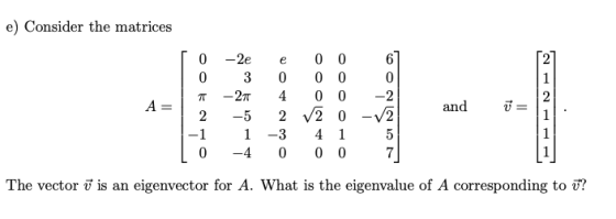 e) Consider the matrices TO-2e 0 3 | 7 -27 A= | 2 -5 -1 1 | 0 -4 6] 0 -2 e 0 4 2 -3 0 0 0 0 0 0 0 2 0 4 1 0 0 - and ū= 1; 5 7
