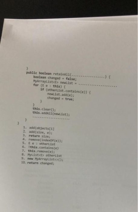 public boolean retainAll(. boolean changed = false; MyArrayList<E> newList = for (Ee: this) { if (otherlist.contains(e)) { ne